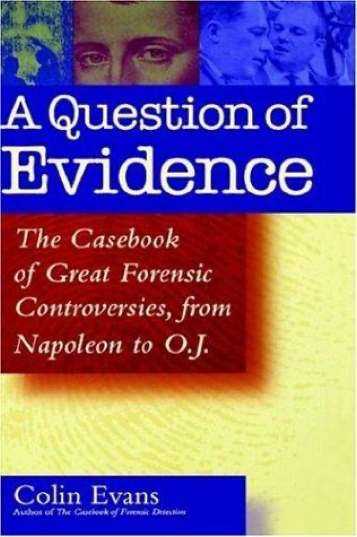 Cover of A Question of Evidence: The Casebook of Great Forensic Controversies, from Napoleon to O.J.