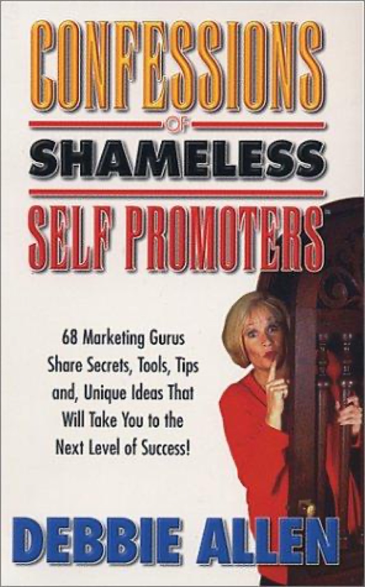 Cover of Confessions of Shameless Self-Promoters: 68 Marketing Gurus Share Their Innovative, Proven, and Low-Cost Marketing Strategies to Maximize Your Success!