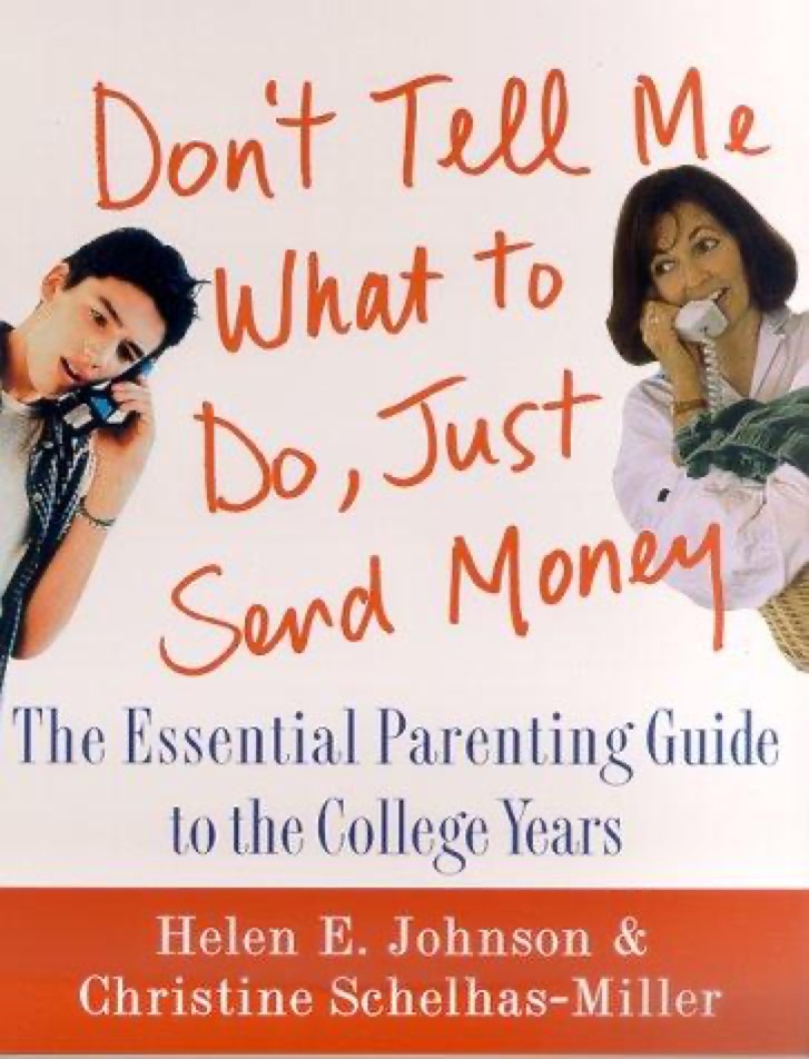 Cover of Don't Tell Me What to Do, Just Send Money: The Essential Parenting Guide to the College Years