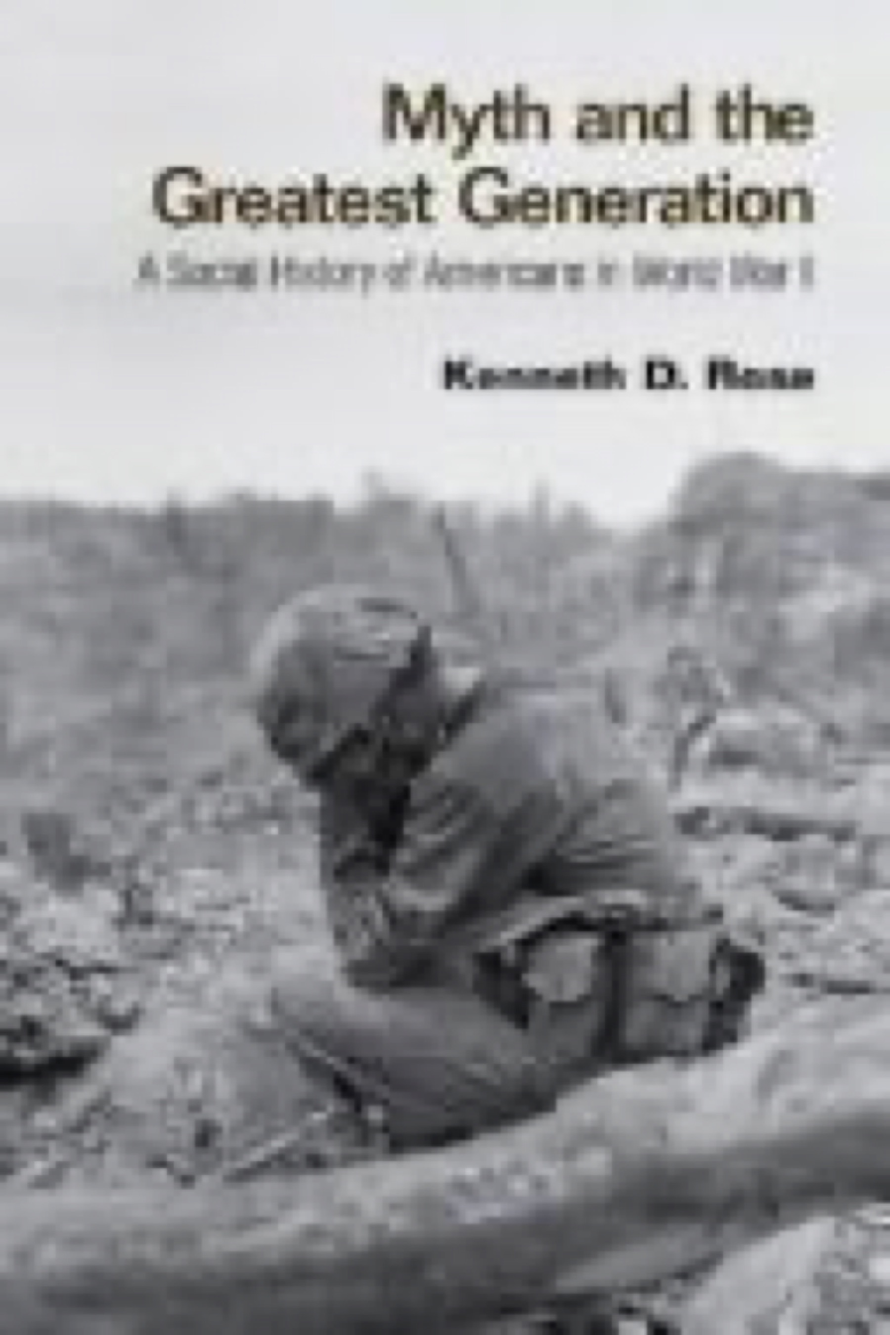 Cover of Myth and the Greatest Generation: A Social History of Americans in World War II