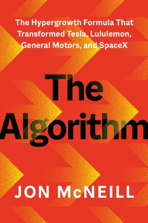 Cover of The Algorithm: The Hypergrowth Formula That Transformed Tesla, Lululemon, General Motors, and SpaceX