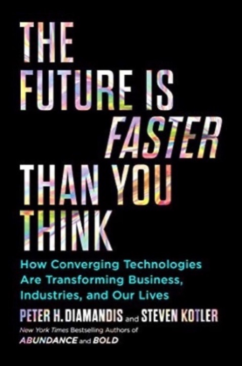 Cover of The Future Is Faster Than You Think: How Converging Technologies Are Disrupting Business, Industries, and Our Lives