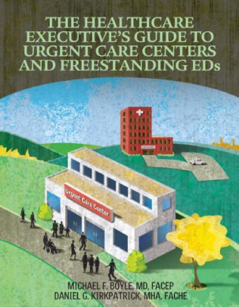 Cover of The Healthcare Executive's Guide to Urgent Care Centers and Freestanding EDs