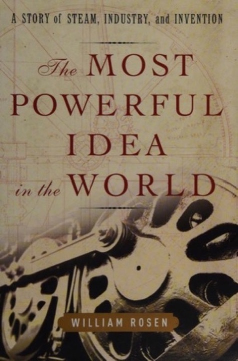 Cover of The Most Powerful Idea in the World: A Story of Steam, Industry and Invention